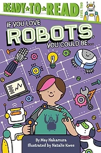 If You Love Robots, Could Be...: Ready-to-read Level 2
