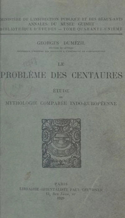 Le problème des Centaures: Étude de mythologie comparée indo-européenne