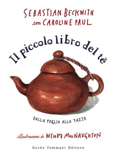 Il piccolo libro del tè: Dalla foglia alla tazza