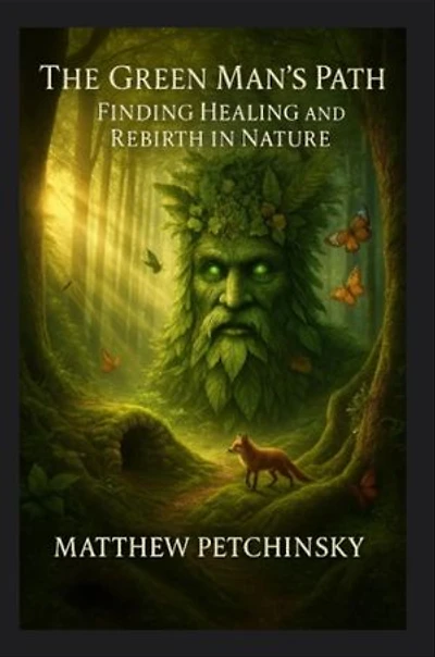 The Green Man's Path: Finding Healing and Rebirth in Nature