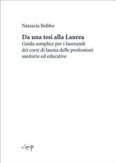 Da una tesi alla Laurea: Guida semplice per i laureandi dei corsi di laurea delle professioni sanitarie ed educative