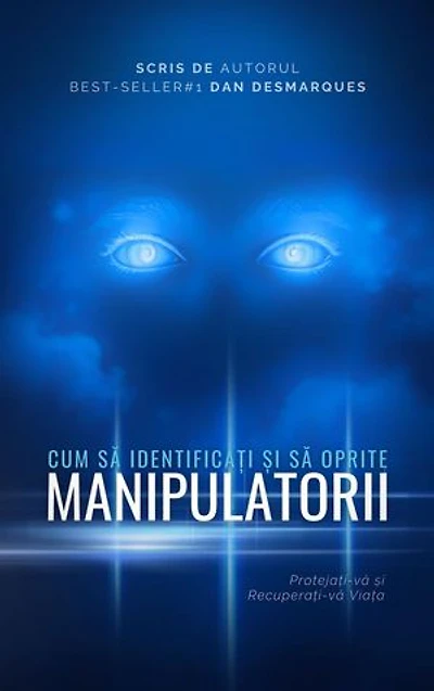 How to Spot and Stop Manipulators / Cum să Identificați și să Oprite Manipulatorii: Protecting Yourself and Reclaiming Your Life / Protejați-vă și Recuperați-vă Viața
