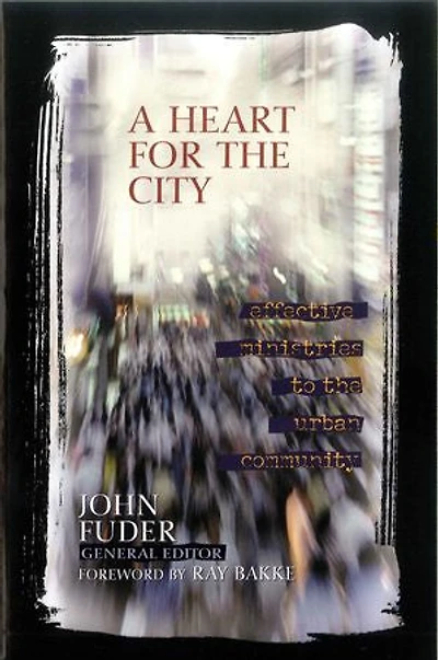 A HEART FOR the CITY: Effective Ministries to Urban  Community