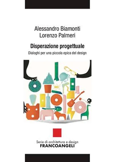 Disperazione progettuale: Dialoghi per una piccola epica del design