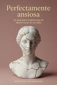Perfectamente ansiosa: La guía para mujeres que se desmoronan en privado