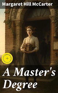 A Master's Degree: Enriched edition. A Tale of Academic Ambition in 19th Century Heartland
