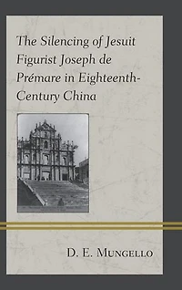 The Silencing of Jesuit Figurist Joseph de Premare Eighteenth-Century China
