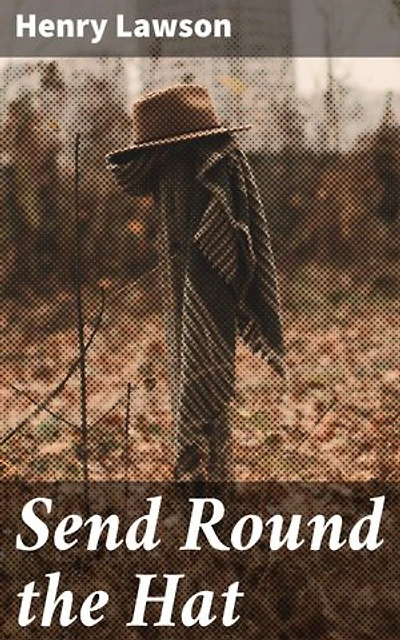 Send Round the Hat: Enriched edition. Tales of Resilience and Hardship in the Australian Outback