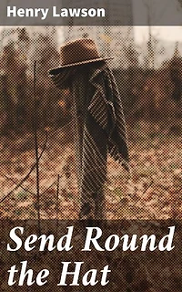 Send Round the Hat: Enriched edition. Tales of Resilience and Hardship in the Australian Outback