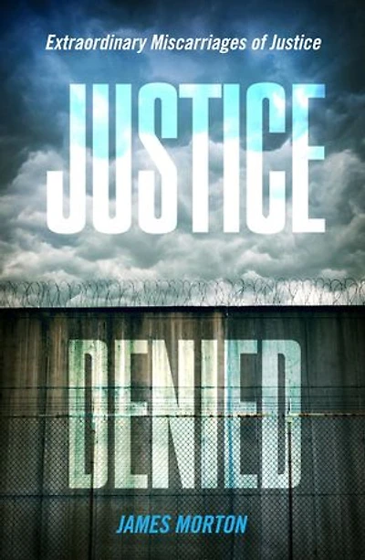 justice Denied: Extraordinary miscarriages of