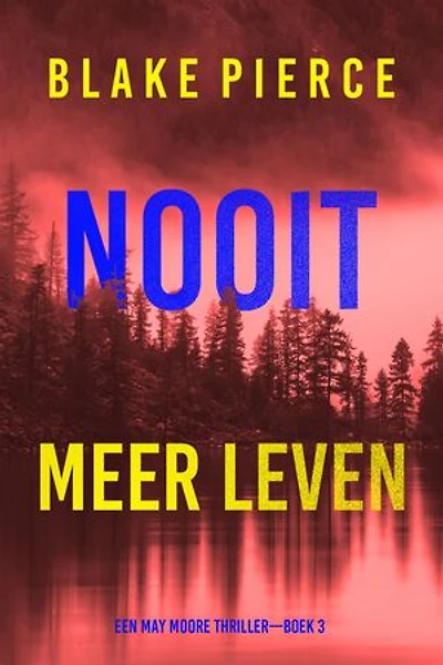 Nooit Meer Leven (Een May Moore Thriller—Boek 3)
