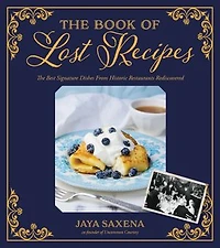 The Book Of Lost Recipes: Best Signature Dishes From Historic Restaurants Rediscovered