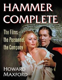 Hammer Complete: The Films, the Personnel, the Company