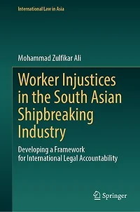 Worker Injustices the South Asian Shipbreaking Industry: Developing a Framework for International Legal Accountabilit: Accountability