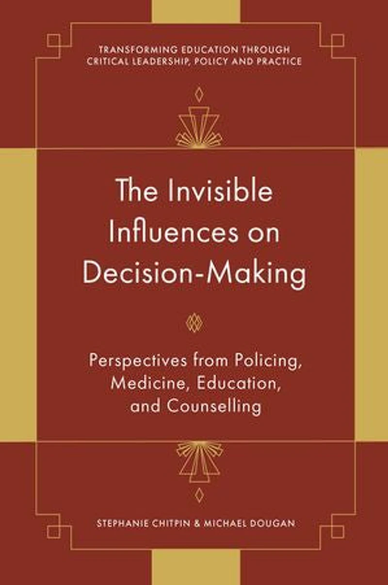 The Invisible Influences on Decision-Making: Perspectives from Policing, Medicine, Education, and Counselling