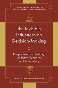 The Invisible Influences on Decision-Making: Perspectives from Policing, Medicine, Education, and Counselling