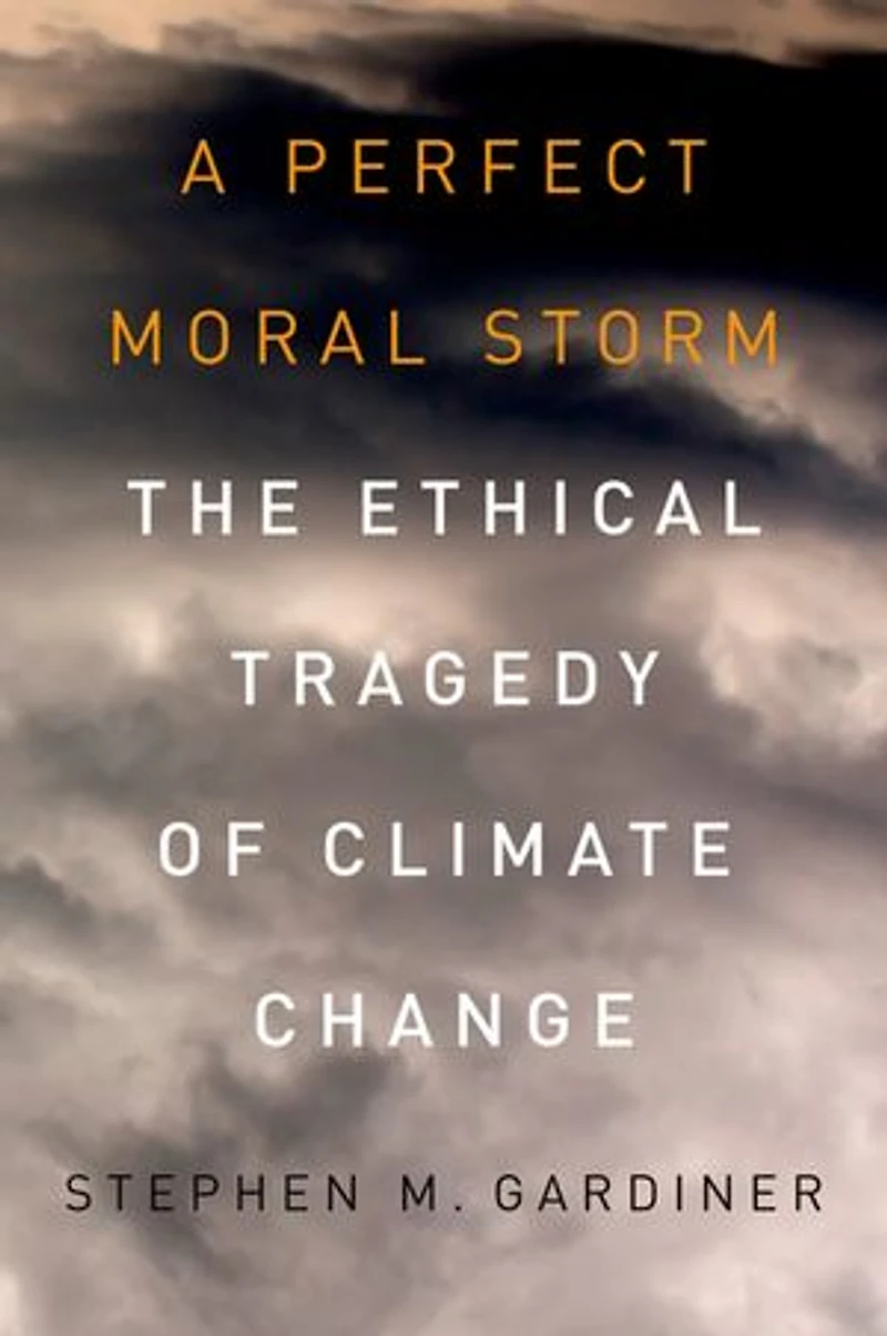 A Perfect Moral Storm: The Ethical Tragedy of Climate Change: The Ethical Tragedy of Climate Change