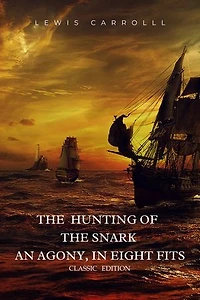 The Hunting of the Snark an Agony, in Eight Fits