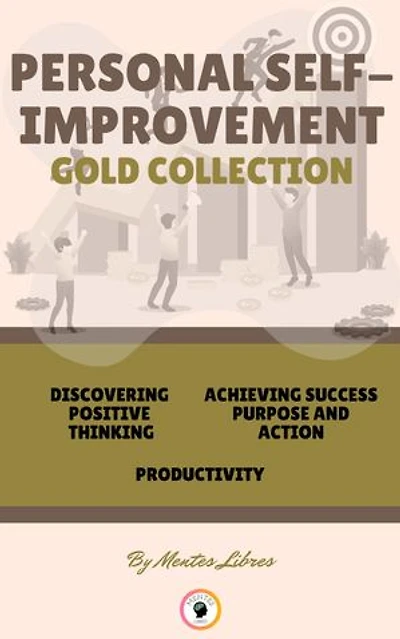 DISCOVERING POSITIVE THINKING - PRODUCTIVITY - ACHIEVING SUCCESS PURPOSE AND ACTION ( 3 BOOKS): PERSONAL SELF-IMPROVEMENT GOLD COLLECTION