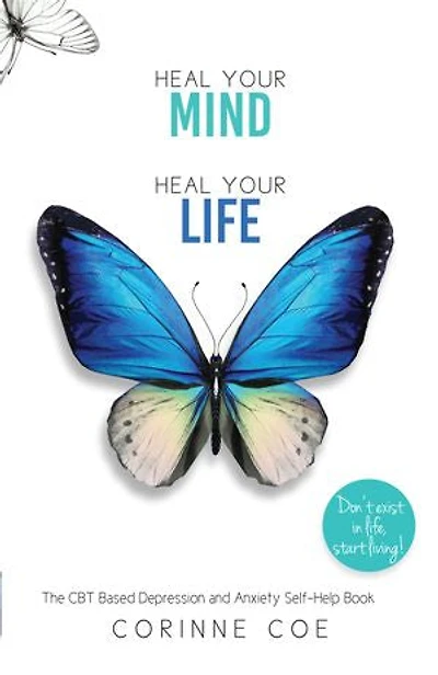 Heal Your Mind, Life: Develop effective coping strategies to overcome Depression and Anxiety.