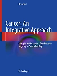 Cancer: An Integrative Approach: Principles and Strategies - from Precision Targeting to Process Oncology