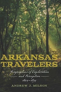 Arkansas Travelers: Geographies of Exploration and Perception, 1804-1834