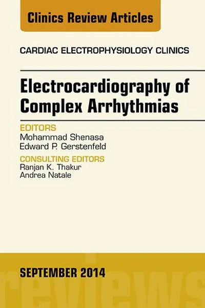 Electrocardiography of Complex Arrhythmias, An Issue of Cardiac Electrophysiology Clinics