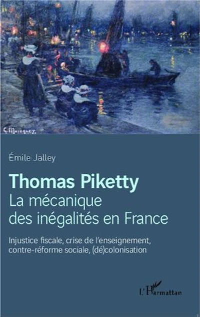 Thomas Piketty, la mécanique des inégalités en France: Injustice fiscale, crise de l'enseignement, contre-réforme sociale, (dé)colonisation