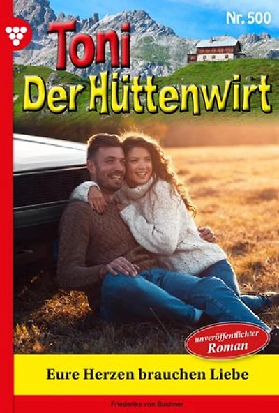 Eure Herzen brauchen Liebe: Toni der Hüttenwirt 500 – Heimatroman