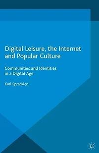 Digital Leisure, the Internet and Popular Culture: Communities Identities a Age