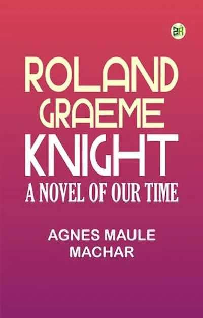 Roland Graeme: Knight. A Novel of Our Time