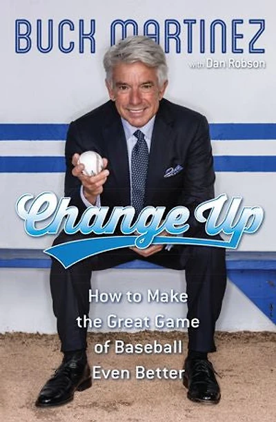 Change Up: How To Make The Great Game Of Baseball Even Better