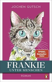 Frankie – Unter Menschen: Roman - Der SPIEGEL Bestseller Nr. 1: Ein kleiner Kater eroberte die Herzen der Leser auf der ganzen Welt. Endlich kehrt Frankie zurück!