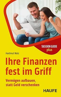 Ihre Finanzen fest im Griff: Vermögen aufbauen, statt Geld verschenken