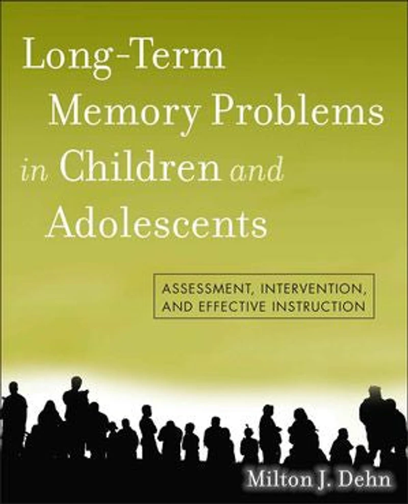 Long-Term Memory Problems Children and Adolescents: Assessment, Intervention, Effective Instruction
