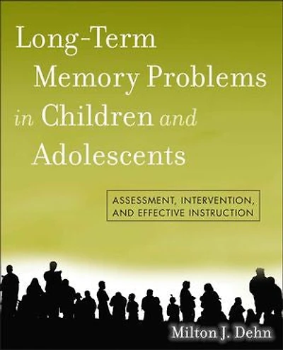 Long-Term Memory Problems Children and Adolescents: Assessment, Intervention, Effective Instruction
