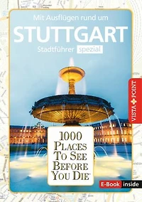 1000 Places To See Before You Die - Stuttgart: Mit Ausflügen rund um Stuttgart - Regioführer Spezial