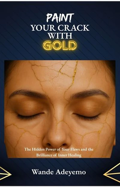 Paint Your Crack with Gold: The Hidden Power of Your Flaws and the Brilliance of Inner Healing