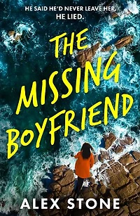 The Missing Boyfriend: A psychological thriller full of twists, obsession and betrayal from Alex Stone