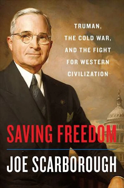 Saving Freedom: Truman, The Cold War, And Fight For Western Civilization