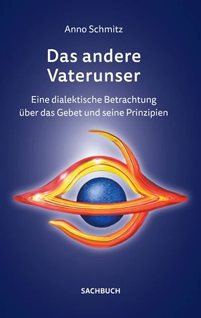 Das andere Vaterunser: Eine dialektische Betrachtung über das Gebet und seine Prinzipien