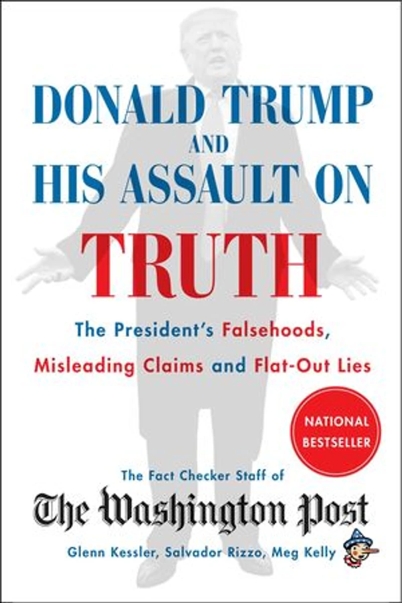 Donald Trump and His Assault on Truth: The President's Falsehoods, Misleading Claims Flat-Out Lies