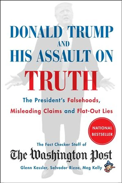 Donald Trump and His Assault on Truth: The President's Falsehoods, Misleading Claims Flat-Out Lies