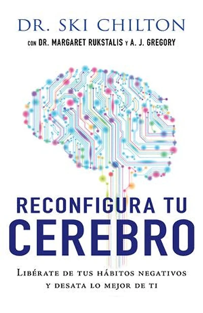 Reconfigura tu cerebro: Libérate de tus hábitos negativos y desata lo mejor de ti