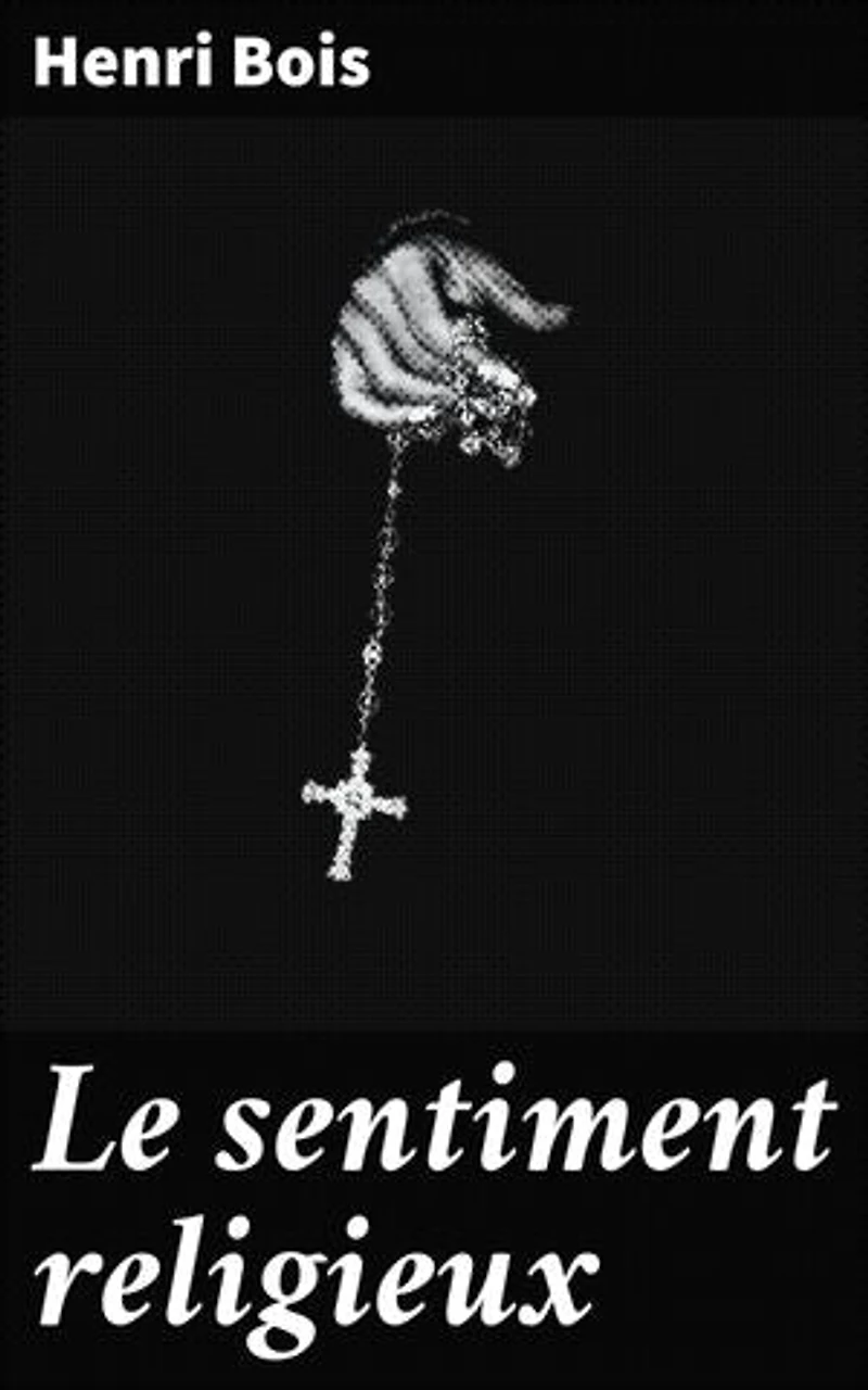 Le sentiment religieux: Exploration du lien intime entre l'homme et la spiritualité à travers l'histoire