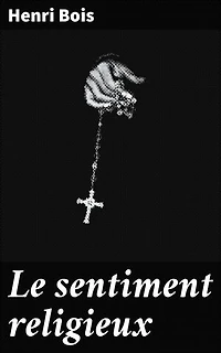 Le sentiment religieux: Exploration du lien intime entre l'homme et la spiritualité à travers l'histoire