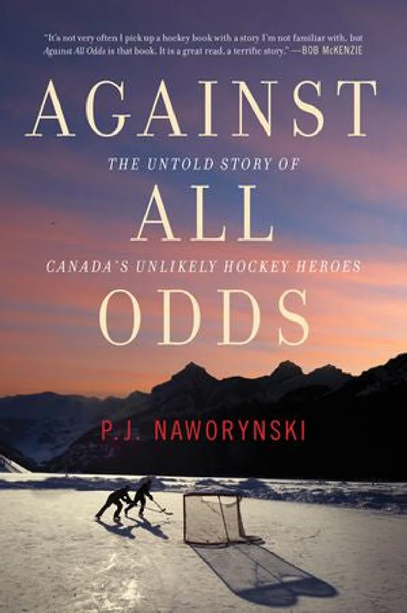 Against All Odds: The Untold Story Of Canada's Unlikely Hockey Heroes