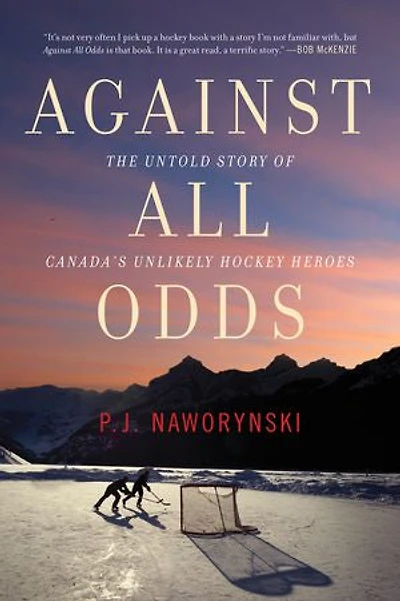 Against All Odds: The Untold Story Of Canada's Unlikely Hockey Heroes