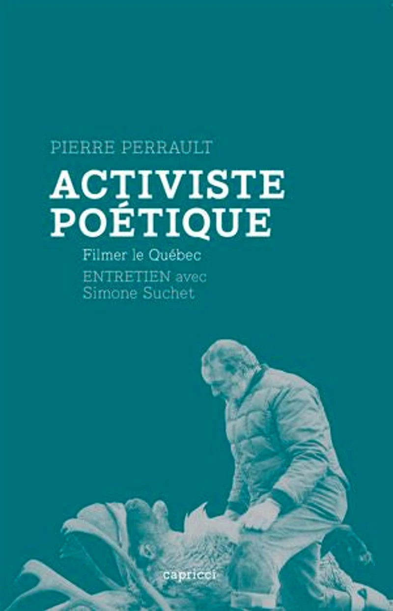 Activiste poétique: Filmer le Québec
