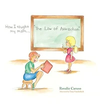 How I Taught My Mom..."the Law Of Attraction"